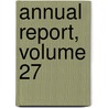 Annual Report, Volume 27 door Onbekend