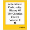 Ante-Nicene Christianity door Philip Schaff