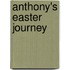 Anthony's Easter Journey