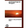 Anthropological Religion door Muller F. Max (Friedrich Max)