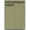Anthropological Religion door Friedrich Müller
