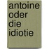 Antoine oder die Idiotie