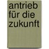 Antrieb für die Zukunft