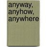 Anyway, Anyhow, Anywhere door Matthew Kent