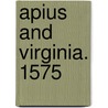 Apius And Virginia. 1575 by Richard Bower