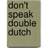 Don't speak double dutch