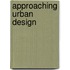 Approaching Urban Design