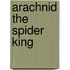 Arachnid the Spider King