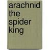 Arachnid the Spider King door Adam Blade