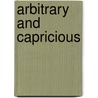 Arbitrary and Capricious door Michael A. Foley