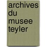 Archives Du Musee Teyler door Jan Lorie