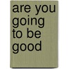 Are You Going to Be Good door Cari Best