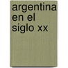 Argentina En El Siglo Xx door Ruth Spagat