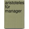 Aristoteles für Manager door Christa Mesnaric