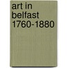 Art In Belfast 1760-1880 door Eileen Black