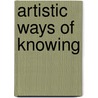 Artistic Ways Of Knowing by Lawrence Lipson Lawrence