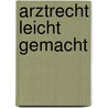 Arztrecht leicht gemacht door Margit Weirich