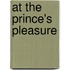 At The Prince's Pleasure