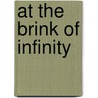 At the Brink of Infinity by James E. Von Der Heydt