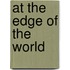 At the Edge of the World