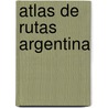 Atlas de Rutas Argentina by William A. Firestone