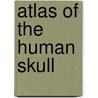 Atlas of the Human Skull door John L. Montgomery