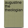 Augustine the Theologian door Eugene TeSelle