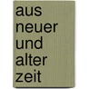 Aus Neuer Und Alter Zeit door Isabella Braun
