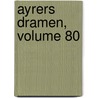 Ayrers Dramen, Volume 80 by Jakob Ayrer