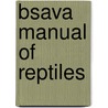 Bsava Manual Of Reptiles door Simon Girling