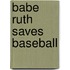 Babe Ruth Saves Baseball