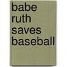 Babe Ruth Saves Baseball by Murphy Frank