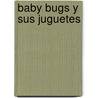 Baby Bugs y Sus Juguetes by Francis Warner