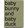 Baby Bunny and Baby Duck door Roger Priddy