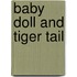 Baby Doll And Tiger Tail