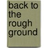Back To The Rough Ground