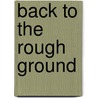 Back To The Rough Ground door Joseph Dunne