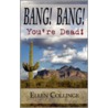 Bang! Bang! You'Re Dead! door Ellen Collinge