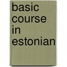 Basic Course In Estonian by F.J. Oinas