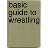 Basic Guide To Wrestling door Suzanne Ledeboer