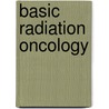 Basic Radiation Oncology door M. Beyzadeoglu