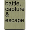 Battle, Capture & Escape by George Pearson