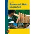 Bauen mit Holz im Garten