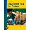 Bauen mit Holz im Garten by Peter Mair