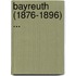 Bayreuth (1876-1896) ...