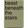 Beast Beneath The Stairs door Michael Dahl