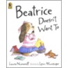 Beatrice Doesn't Want to door Laura Joffe Numeroff