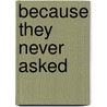 Because They Never Asked by Lonnie Lane
