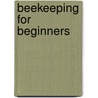 Beekeeping for Beginners door J.P.H. Brown