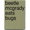 Beetle McGrady Eats Bugs door Megan McDonald